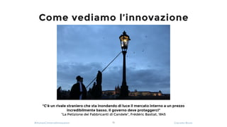 #HumanCenteredInnovation Giacomo Bosio
Come vediamo l’innovazione
12
“C’è un rivale straniero che sta inondando di luce il...
