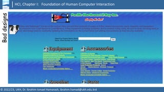 HCI, Chapter I: Foundation of Human Computer Interaction
© 2022/23, UKH, Dr. Ibrahim Ismael Hamarash, ibrahim.hamad@ukh.edu.krd
Bad
designs
 