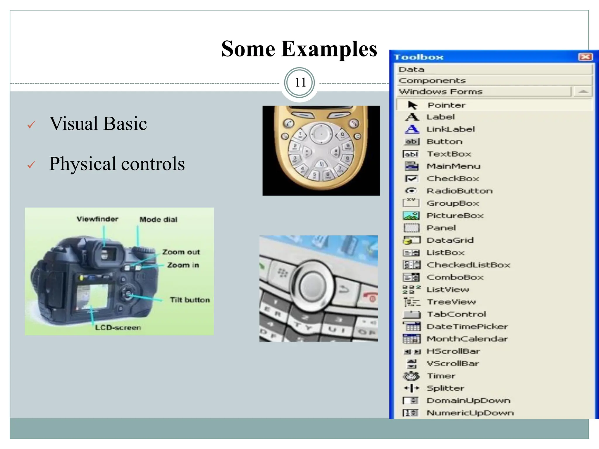 Some Examples
✓ Visual Basic
✓ Physical controls
11
 