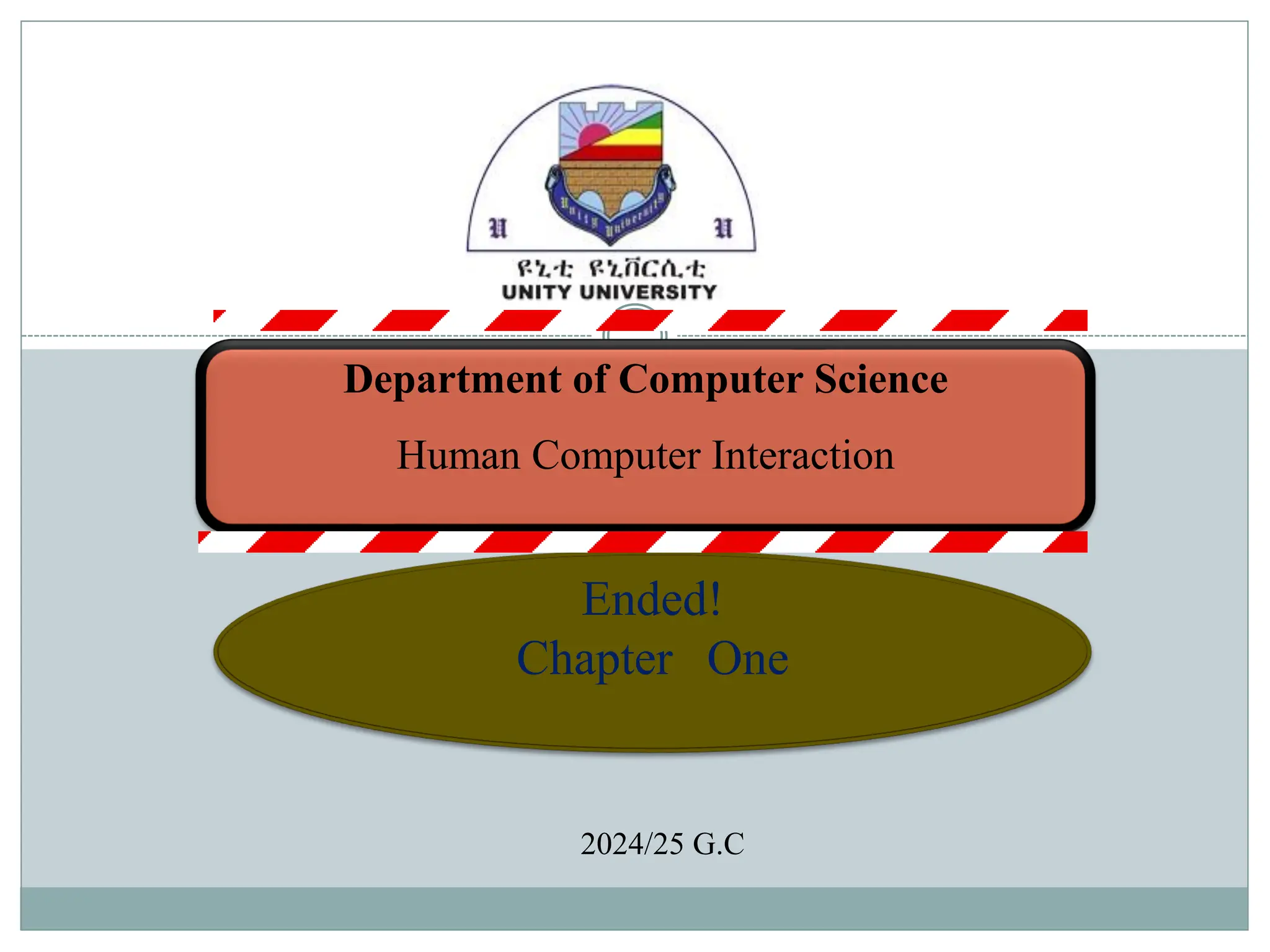 Department of Computer Science
Human Computer Interaction
Ended!
Chapter One
2024/25 G.C
 