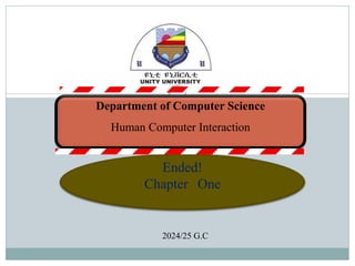 Department of Computer Science
Human Computer Interaction
Ended!
Chapter One
2024/25 G.C
 