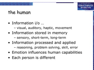the human <ul><li>Information i/o … </li></ul><ul><ul><li>visual, auditory, haptic, movement </li></ul></ul><ul><li>Inform...