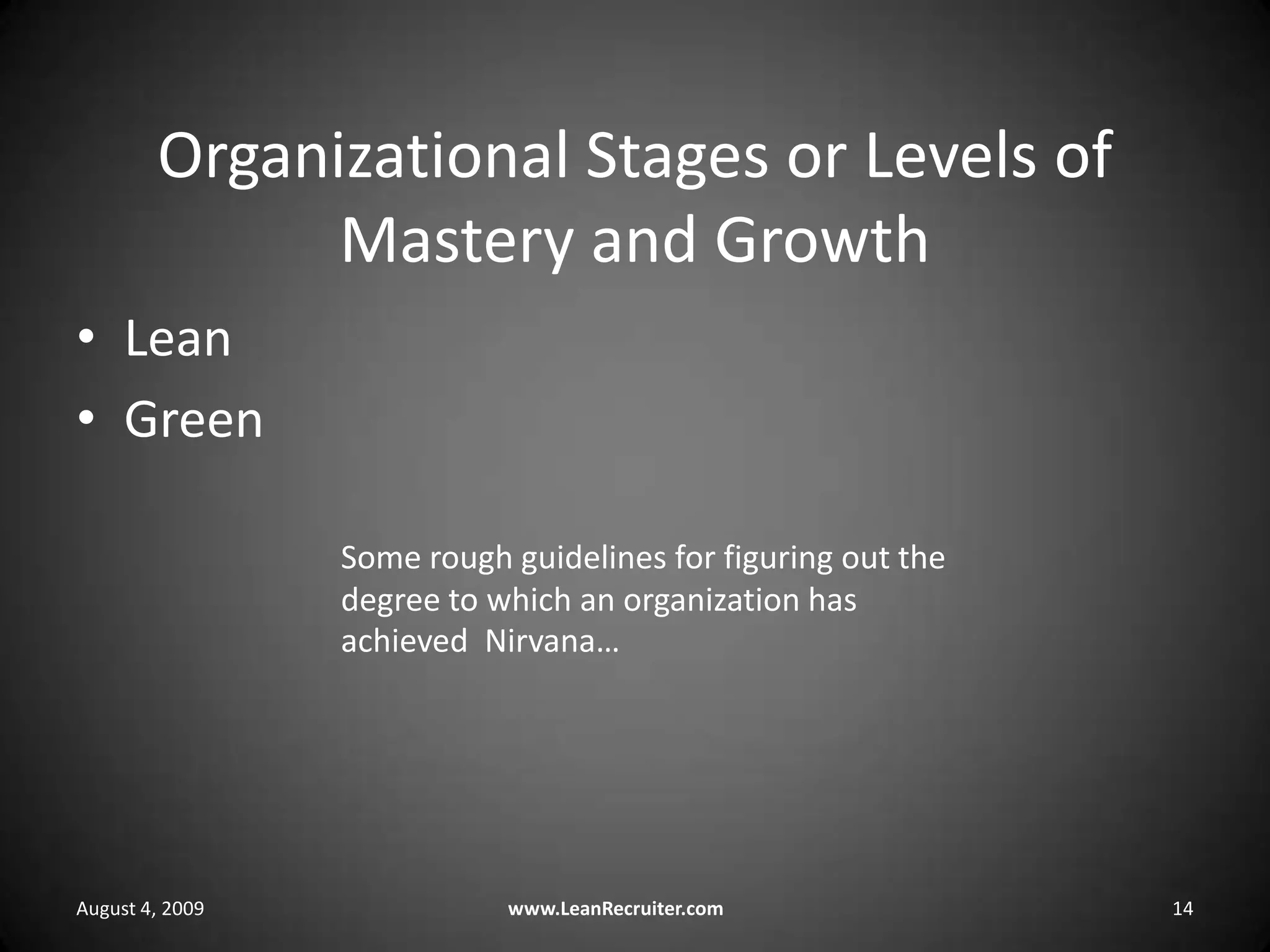 Organizational Stages or Levels of Mastery and GrowthLeanGreenAugust 4, 2009www.LeanRecruiter.com	14Some rough guidelines for figuring out the degree to which an organization has achieved  Nirvana…  निर्वाण