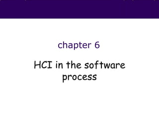 chapter 6
HCI in the software
process
 