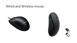 Wired and Wireless mouse
 