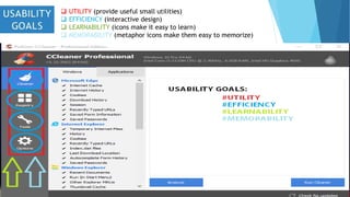  UTILITY (provide useful small utilities)
 EFFICIENCY (interactive design)
 LEARNABILITY (icons make it easy to learn)
 MEMORABILITY (metaphor icons make them easy to memorize)
 