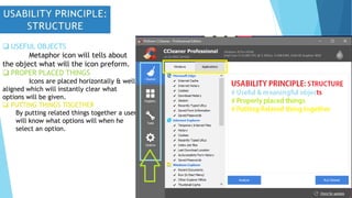  USEFUL OBJECTS
Metaphor icon will tells about
the object what will the icon preform.
 PROPER PLACED THINGS
Icons are placed horizontally & well
aligned which will instantly clear what
options will be given.
 PUTTING THINGS TOGETHER
By putting related things together a user
will know what options will when he
select an option.
 