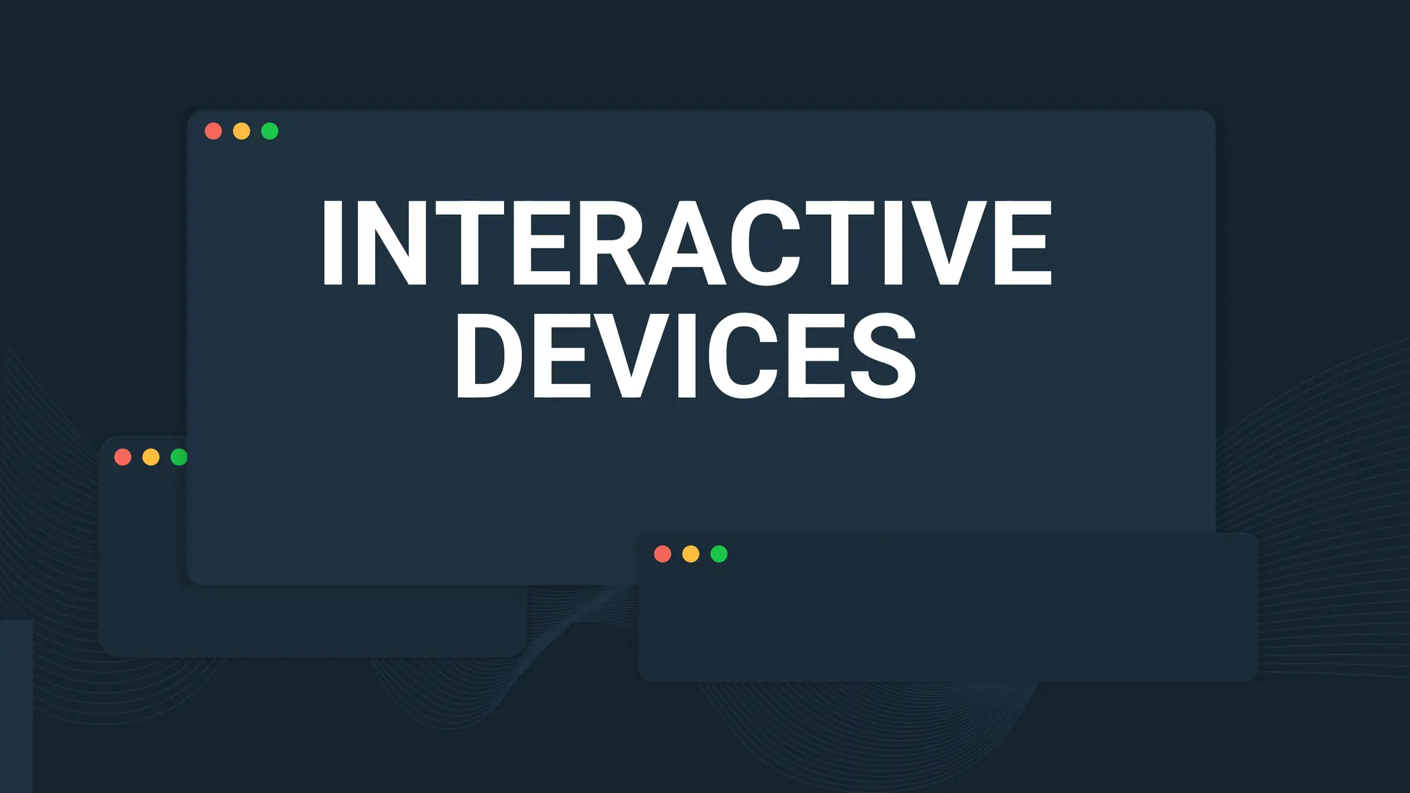 INTERACTIVE
DEVICES
 