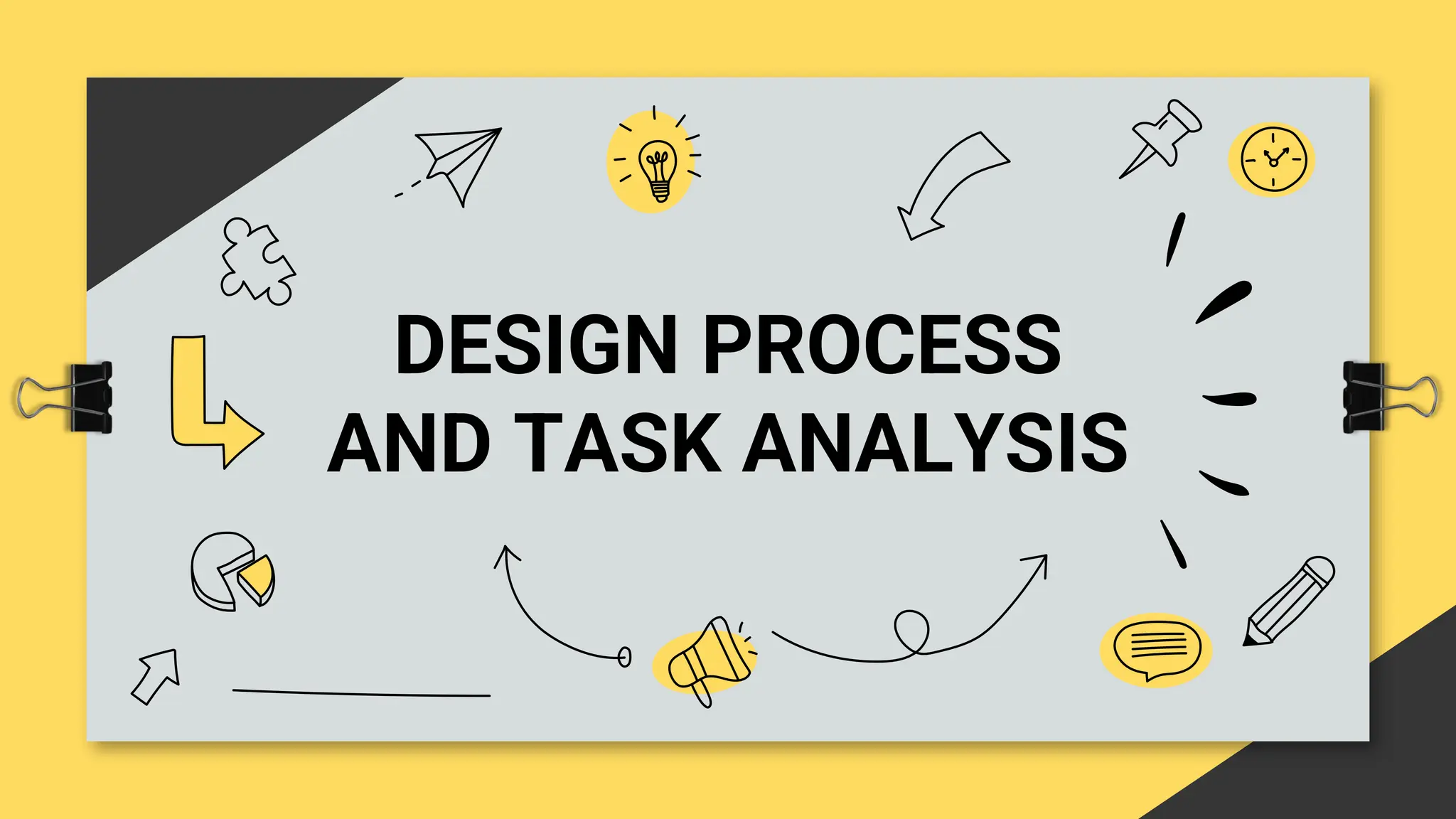 DESIGN PROCESS
AND TASK ANALYSIS
 