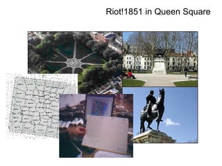 Riot!1851 in Queen Square 