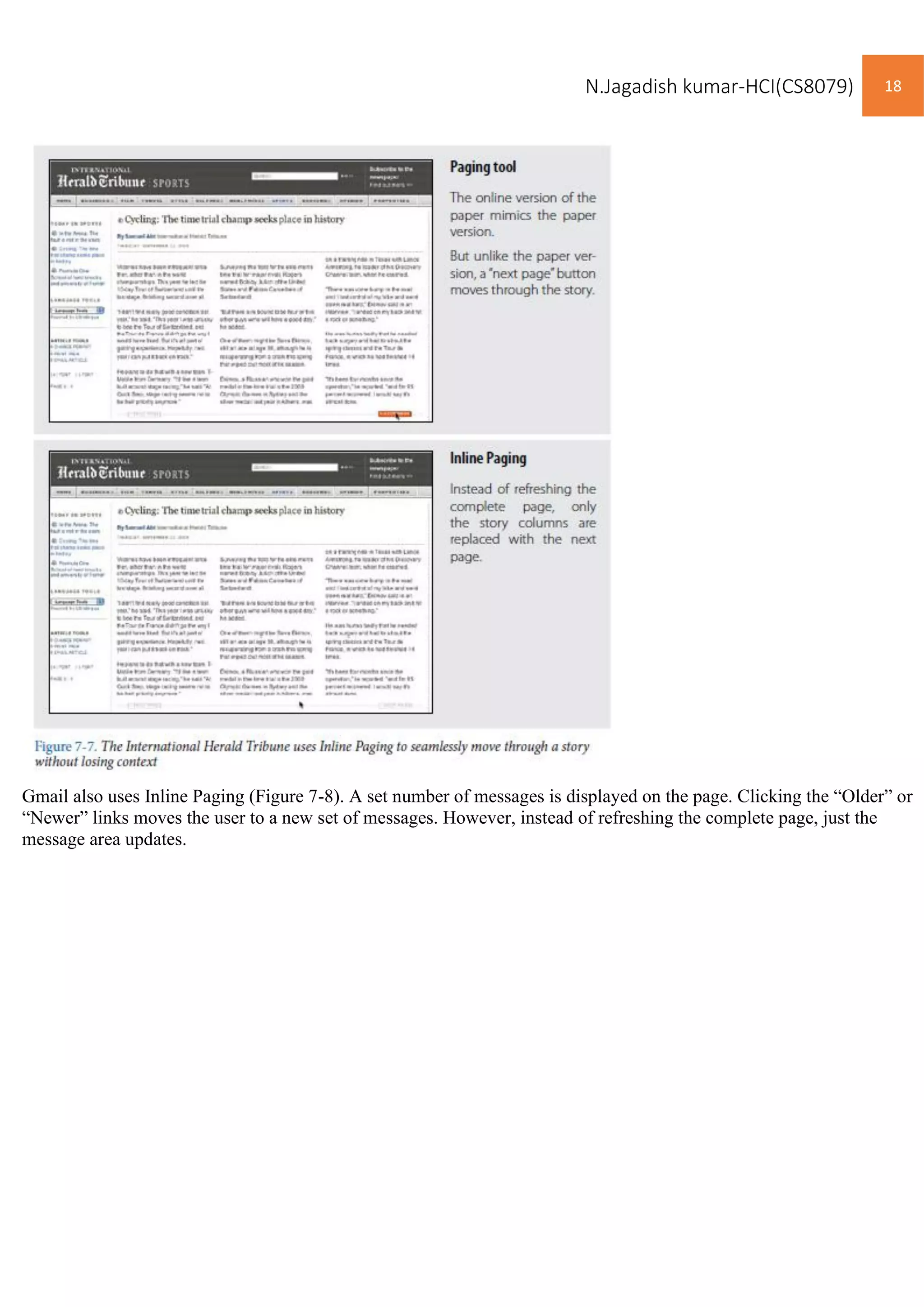 N.Jagadish kumar-HCI(CS8079) 18
Gmail also uses Inline Paging (Figure 7-8). A set number of messages is displayed on the page. Clicking the “Older” or
“Newer” links moves the user to a new set of messages. However, instead of refreshing the complete page, just the
message area updates.
 
