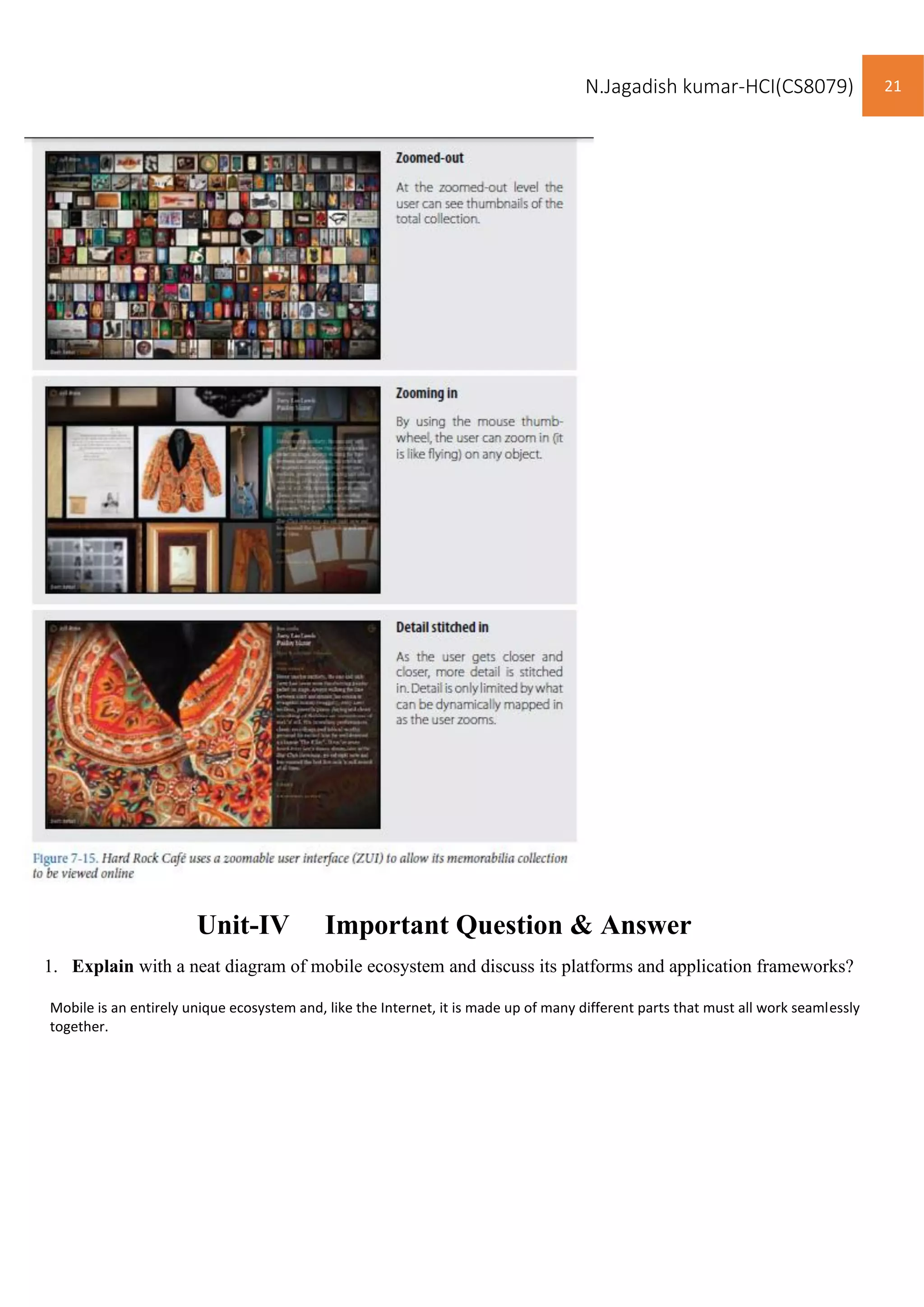 N.Jagadish kumar-HCI(CS8079) 21
Unit-IV Important Question & Answer
1. Explain with a neat diagram of mobile ecosystem and discuss its platforms and application frameworks?
Mobile is an entirely unique ecosystem and, like the Internet, it is made up of many different parts that must all work seamlessly
together.
 