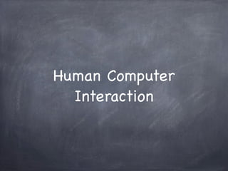 Human Computer
Interaction

 