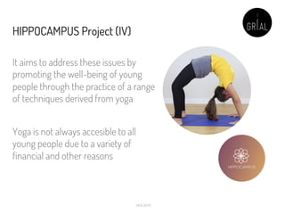 HIPPOCAMPUS Project (IV)
It aims to address these issues by
promoting the well-being of young
people through the practice ...