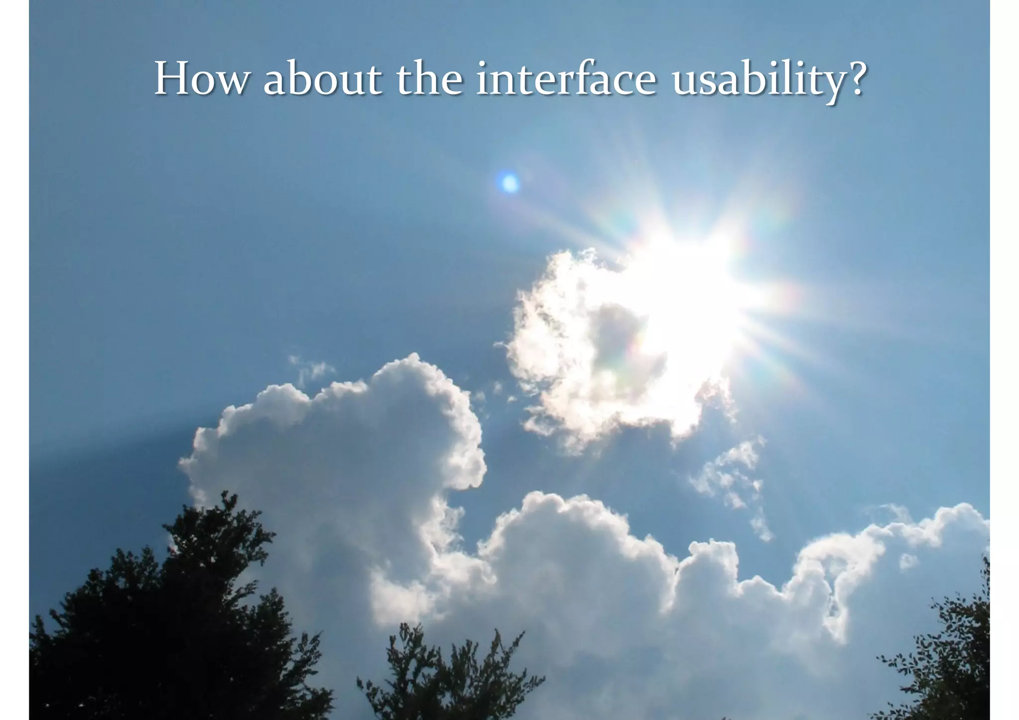 Master on Software Engineering :: Human-Computer Interaction

How about the interface usability?




         Dr. Sabin-Corneliu Buraga – www.purl.org/net/busaco
 
