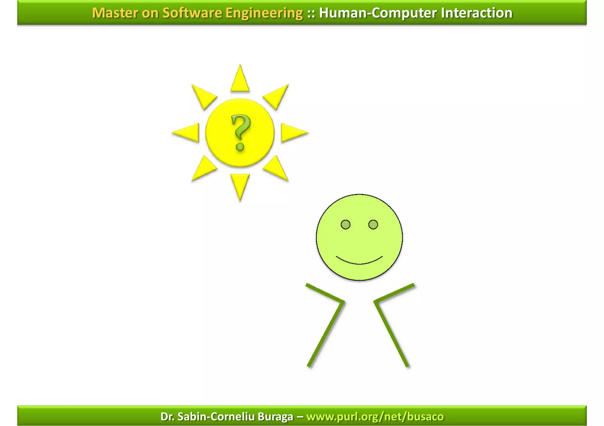 Master on Software Engineering :: Human-Computer Interaction




         Dr. Sabin-Corneliu Buraga – www.purl.org/net/busaco
 