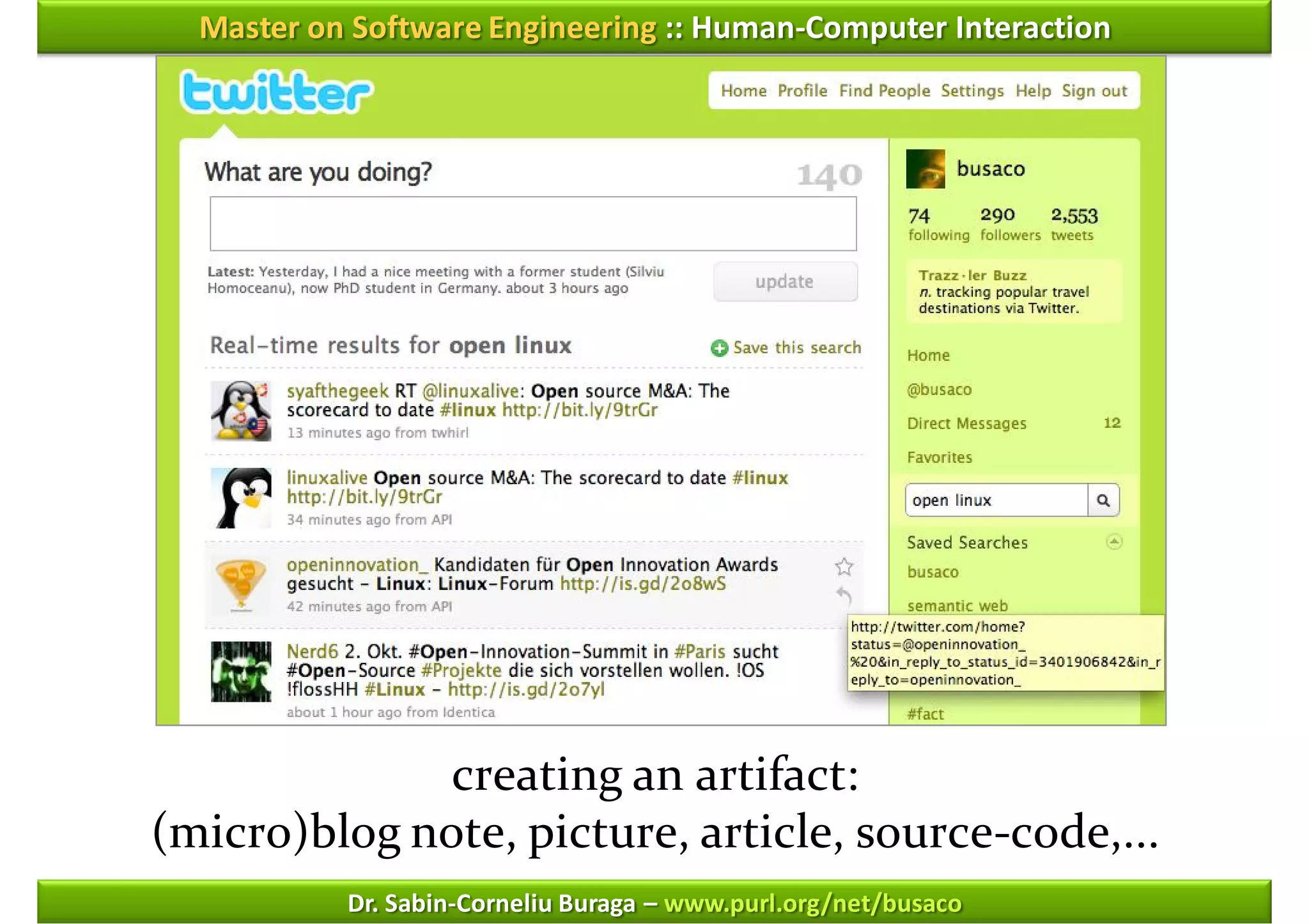 Master on Software Engineering :: Human-Computer Interaction




              creating an artifact:
(micro)blog note, picture, article, source-code,...
           Dr. Sabin-Corneliu Buraga – www.purl.org/net/busaco
 