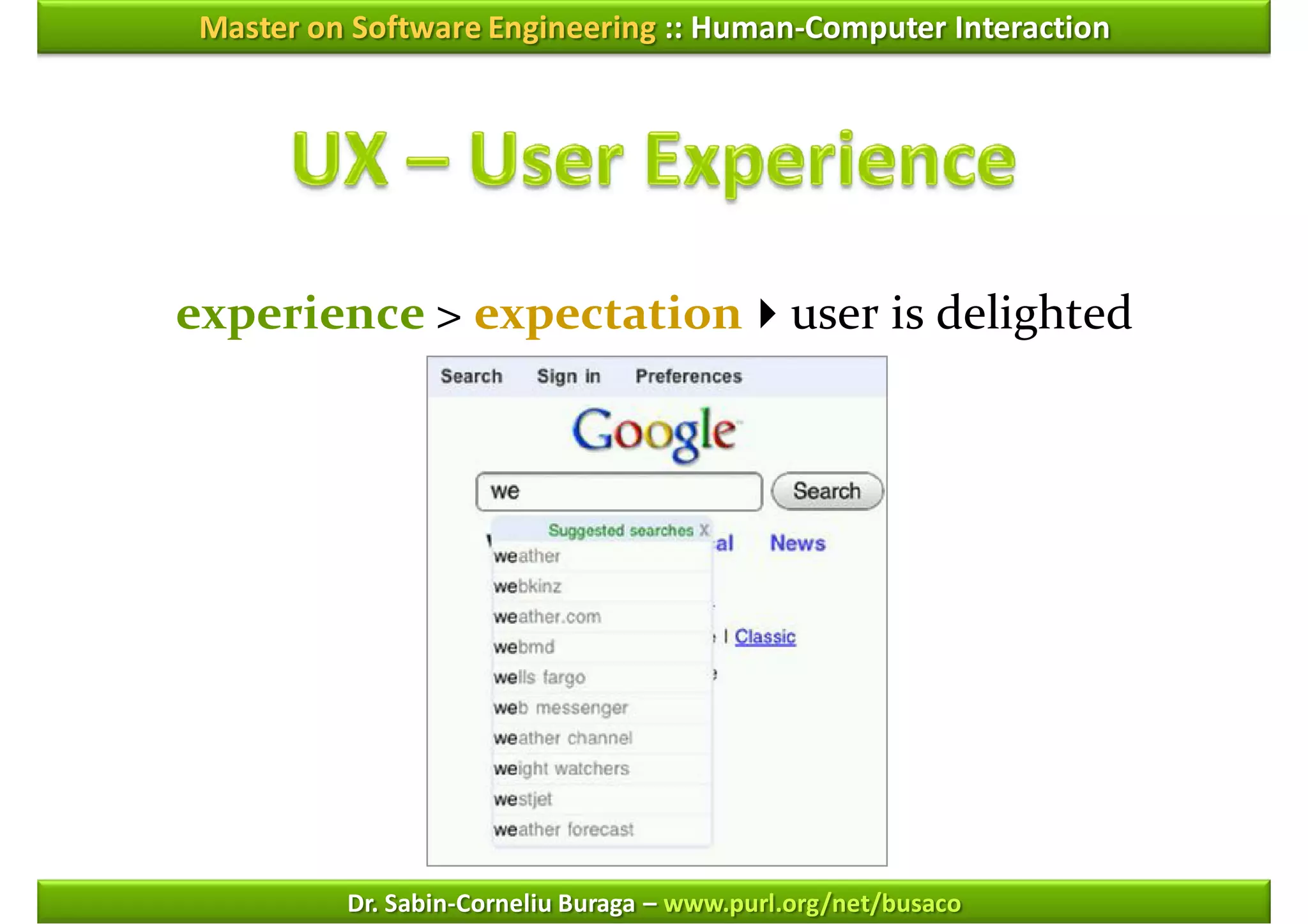 Master on Software Engineering :: Human-Computer Interaction




experience > expectationuser is delighted




          Dr. Sabin-Corneliu Buraga – www.purl.org/net/busaco
 