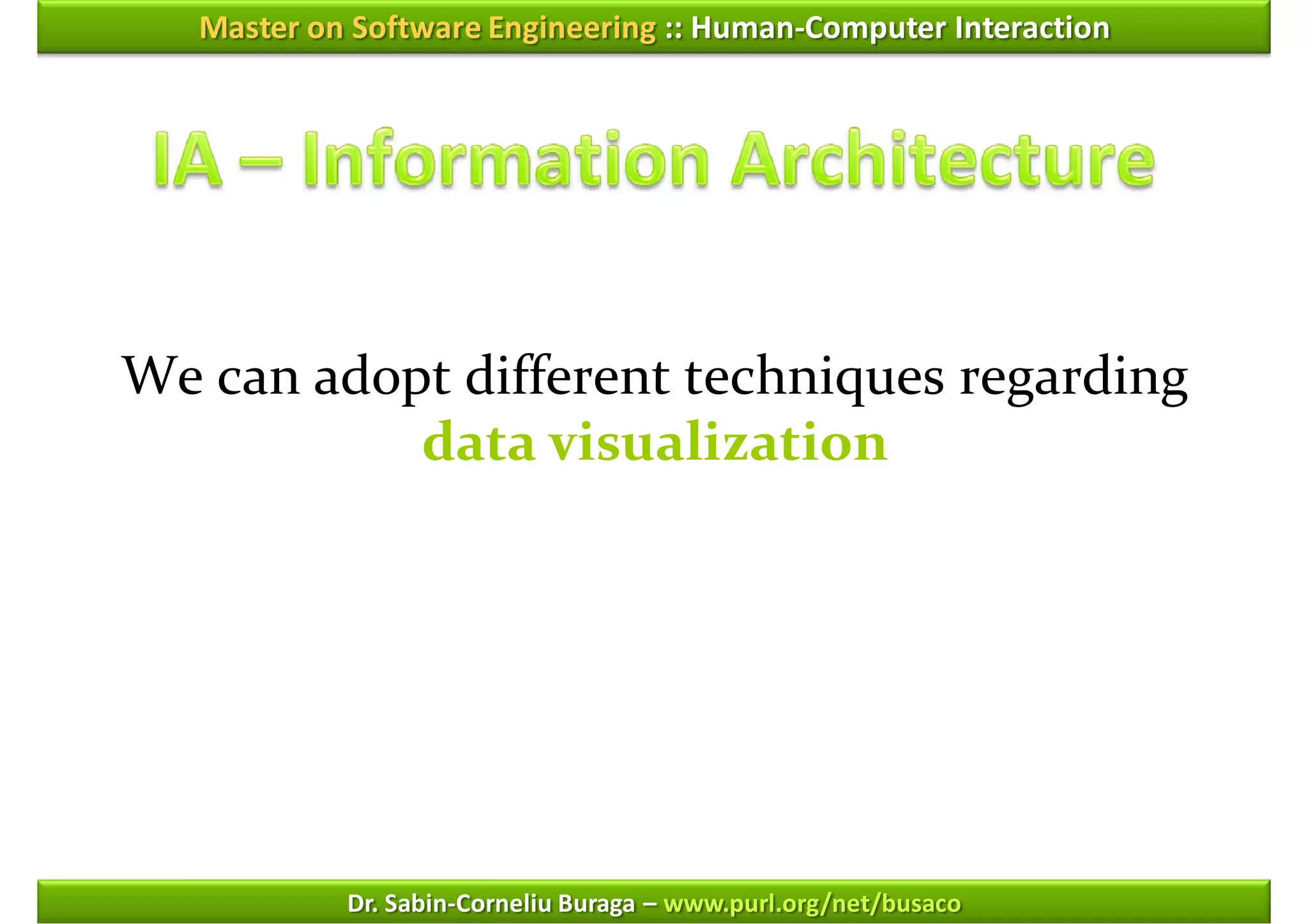 Master on Software Engineering :: Human-Computer Interaction




We can adopt different techniques regarding
           data visualization




            Dr. Sabin-Corneliu Buraga – www.purl.org/net/busaco
 