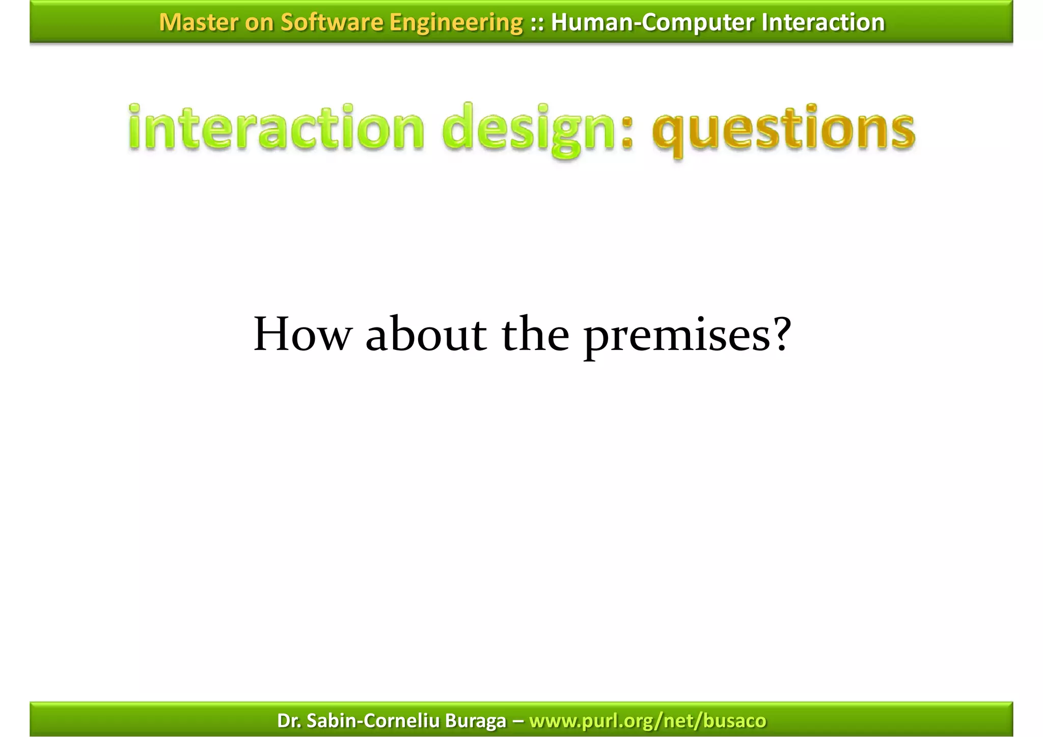 Master on Software Engineering :: Human-Computer Interaction




       How about the premises?




         Dr. Sabin-Corneliu Buraga – www.purl.org/net/busaco
 
