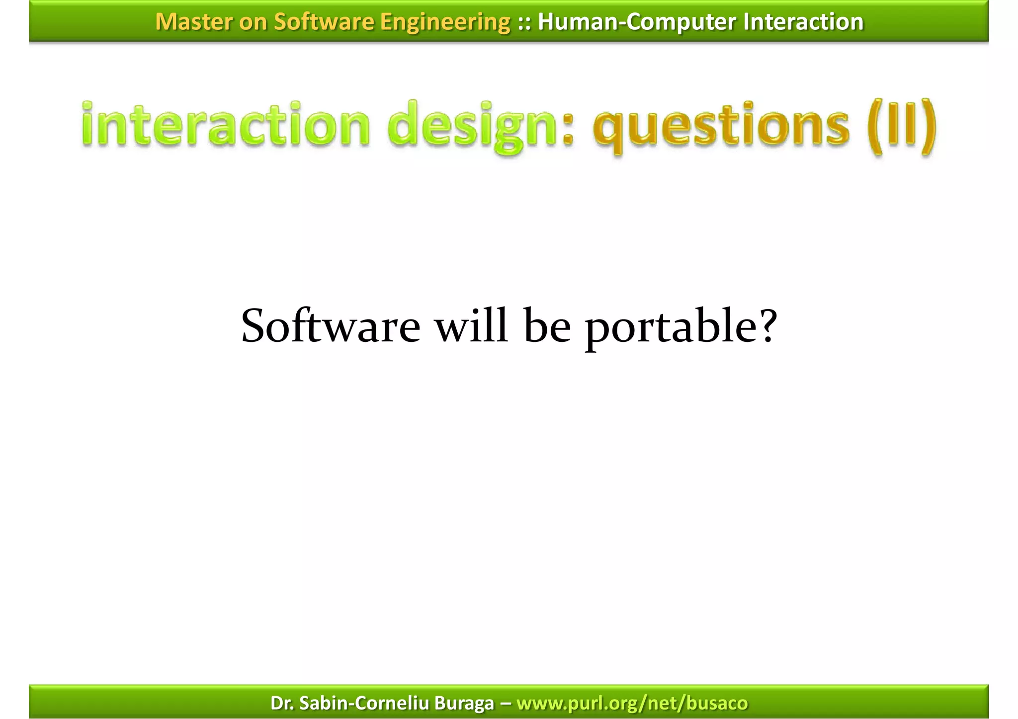 Master on Software Engineering :: Human-Computer Interaction




       Software will be portable?




         Dr. Sabin-Corneliu Buraga – www.purl.org/net/busaco
 