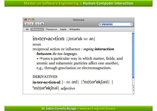 Master on Software Engineering :: Human-Computer Interaction




         Dr. Sabin-Corneliu Buraga – www.purl.org/net/busaco
 