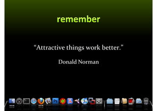 Master on Software Engineering :: Human-Computer Interaction




     “Attractive things work better.”

                    Donald Norman




         Dr. Sabin-Corneliu Buraga – www.purl.org/net/busaco
 
