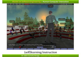 Master on Software Engineering :: Human-Computer Interaction




            (self)learning/instruction
         Dr. Sabin-Corneliu Buraga – www.purl.org/net/busaco
 