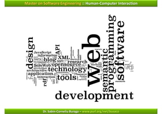 Master on Software Engineering :: Human-Computer Interaction




         Dr. Sabin-Corneliu Buraga – www.purl.org/net/busaco
 