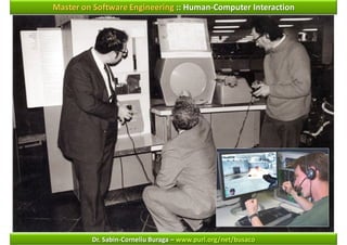 Master on Software Engineering :: Human-Computer Interaction




         Dr. Sabin-Corneliu Buraga – www.purl.org/net/busaco
 