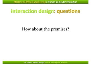Master on Software Engineering :: Human-Computer Interaction




       How about the premises?




         Dr. Sabin-Corneliu Buraga – www.purl.org/net/busaco
 