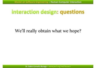Master on Software Engineering :: Human-Computer Interaction




We’ll really obtain what we hope?




         Dr. Sabin-Corneliu Buraga – www.purl.org/net/busaco
 