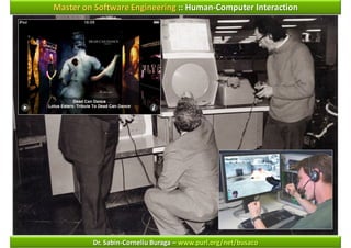 Master on Software Engineering :: Human-Computer Interaction




         Dr. Sabin-Corneliu Buraga – www.purl.org/net/busaco
 