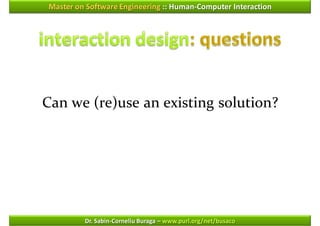 Master on Software Engineering :: Human-Computer Interaction




Can we (re)use an existing solution?




         Dr. Sabin-Corneliu Buraga – www.purl.org/net/busaco
 