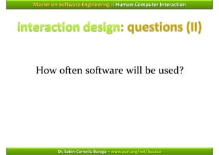 Master on Software Engineering :: Human-Computer Interaction




How often software will be used?




         Dr. Sabin-Corneliu Buraga – www.purl.org/net/busaco
 