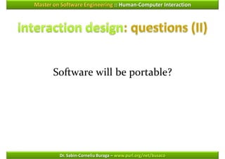 Master on Software Engineering :: Human-Computer Interaction




       Software will be portable?




         Dr. Sabin-Corneliu Buraga – www.purl.org/net/busaco
 