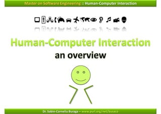 Master on Software Engineering :: Human-Computer Interaction



    




         Dr. Sabin-Corneliu Buraga – www.purl.org/net/busaco
 