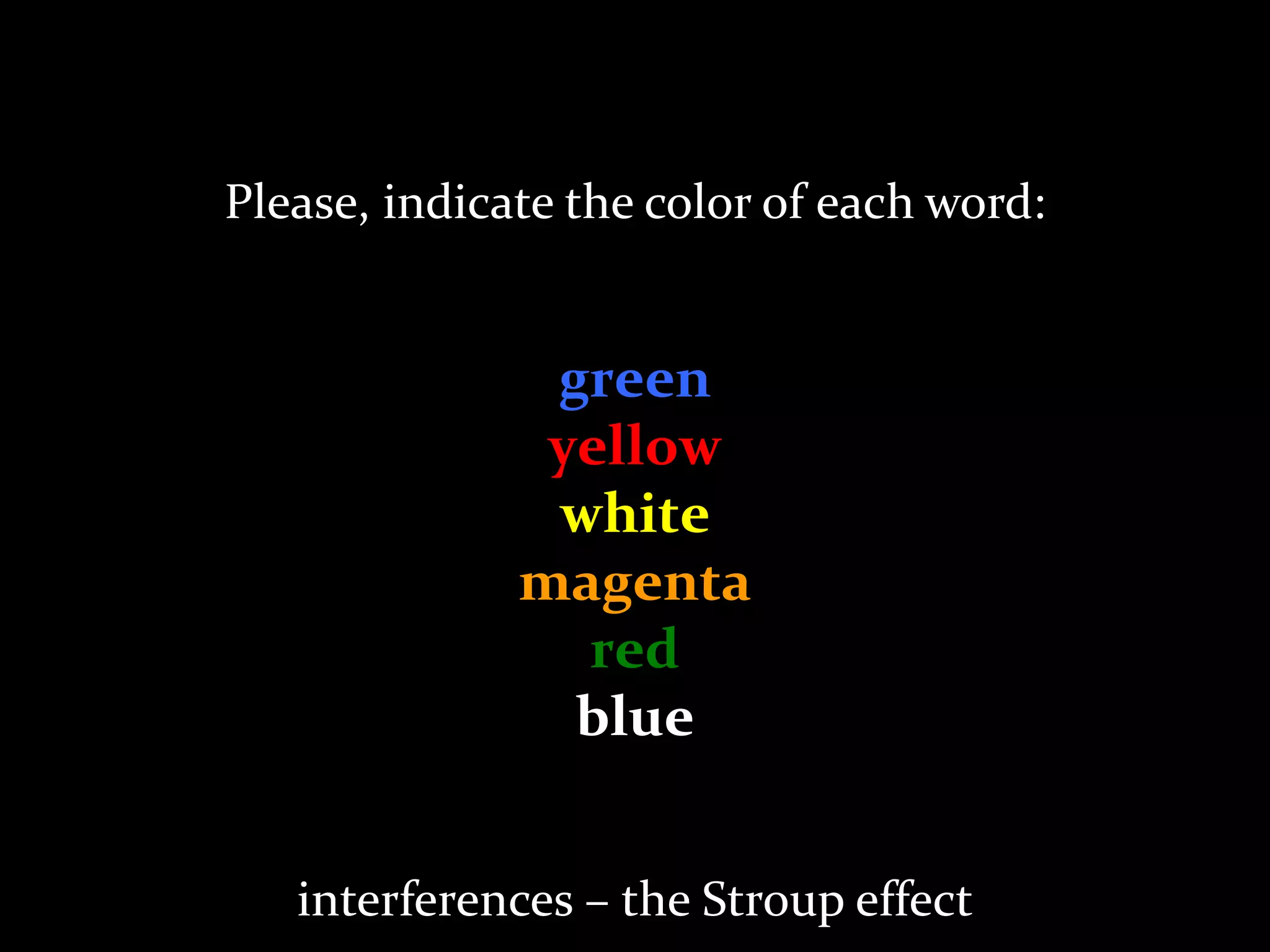 Master on Software Engineering :: Human-Computer Interaction
Dr. Sabin-Corneliu Buraga – profs.info.uaic.ro/~busaco/
green
yellow
white
magenta
red
blue
Please, indicate the color of each word:
interferences – the Stroup effect
 