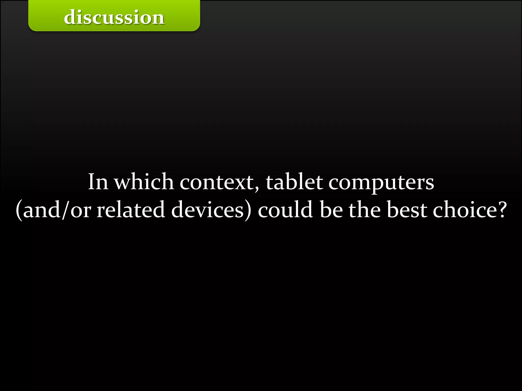 Master on Software Engineering :: Human-Computer Interaction
Dr. Sabin-Corneliu Buraga – profs.info.uaic.ro/~busaco/
In which context, tablet computers
(and/or related devices) could be the best choice?
discussion
 