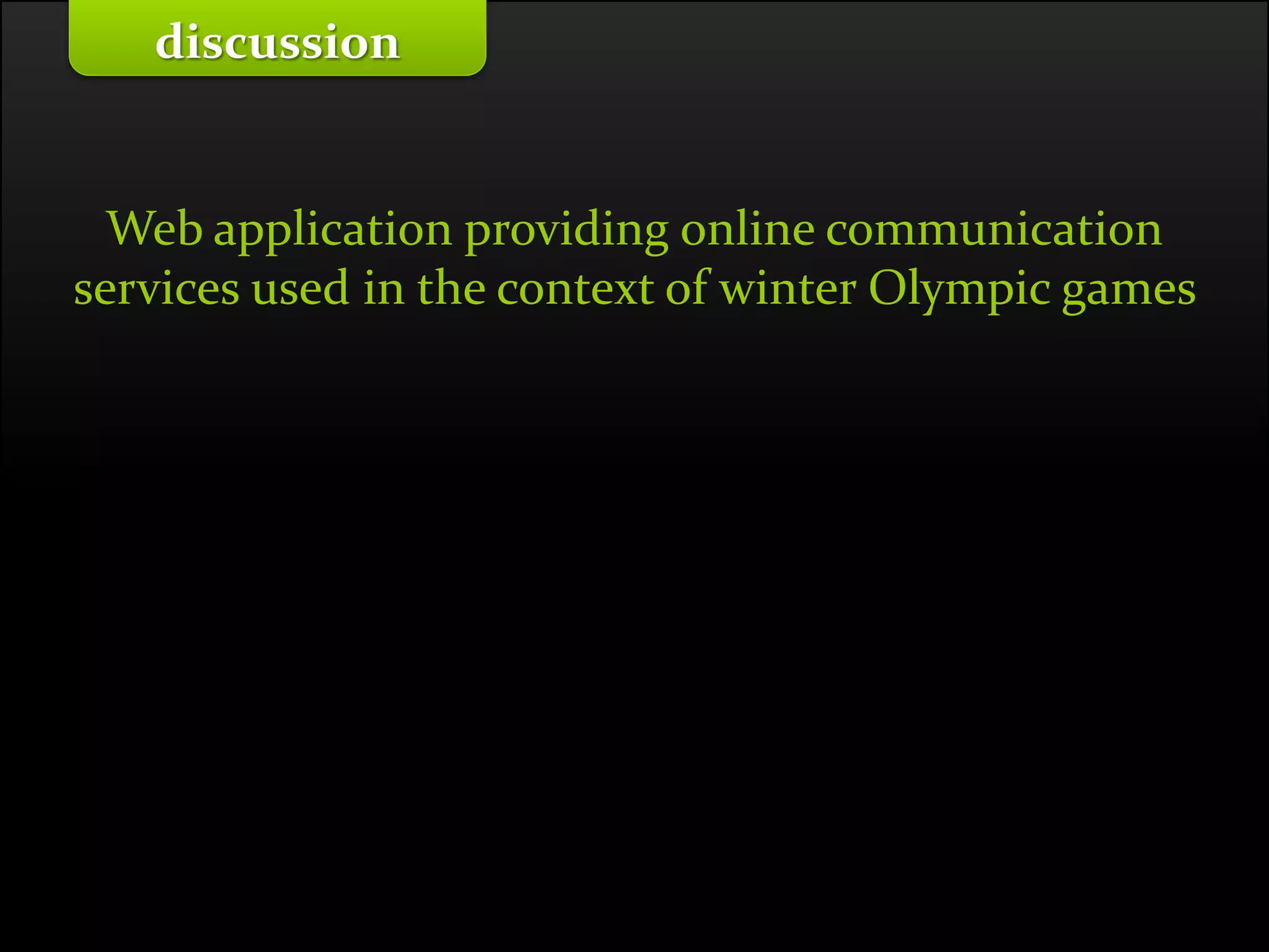 Master on Software Engineering :: Human-Computer Interaction
Dr. Sabin-Corneliu Buraga – profs.info.uaic.ro/~busaco/
Web application providing online communication
services used in the context of winter Olympic games
discussion
 