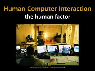 Master on Software Engineering :: Human-Computer Interaction
Dr. Sabin-Corneliu Buraga – profs.info.uaic.ro/~busaco/
Human-Computer Interaction
the human factor
usabilitygeek.com/an-introduction-to-website-usability-testing/
 