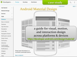 Master on Software Engineering :: Human-Computer Interaction
Dr. Sabin-Corneliu Buraga – www.purl.org/net/busaco
case study
Android Material Design
a guide for visual, motion,
and interaction design
across platforms & devices
https://developer.android.com/design/material/
 