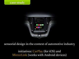 Master on Software Engineering :: Human-Computer Interaction
Dr. Sabin-Corneliu Buraga – www.purl.org/net/busaco
sensorial design in the context of automotive industry
initiatives: CarPlay (for iOS) and
MirrorLink (works with Android devices)
case study
 