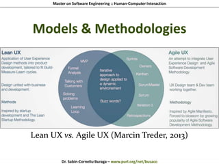 Master on Software Engineering :: Human-Computer Interaction
Dr. Sabin-Corneliu Buraga – www.purl.org/net/busaco
Models & Methodologies
Lean UX vs. Agile UX (Marcin Treder, 2013)
 