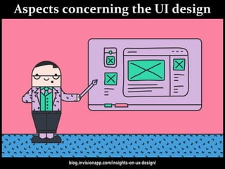 Master on Software Engineering :: Human-Computer Interaction
Dr. Sabin-Corneliu Buraga – profs.info.uaic.ro/~busaco/
Aspects concerning the UI design
blog.invisionapp.com/insights-on-ux-design/
 