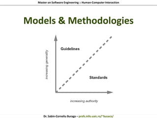 Master on Software Engineering :: Human-Computer Interaction
Dr. Sabin-Corneliu Buraga – profs.info.uaic.ro/~busaco/
Models & Methodologies
 