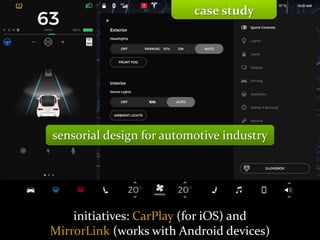 Master on Software Engineering :: Human-Computer Interaction
Dr. Sabin-Corneliu Buraga – profs.info.uaic.ro/~busaco/
case study
initiatives: CarPlay (for iOS) and
MirrorLink (works with Android devices)
sensorial design for automotive industry
 
