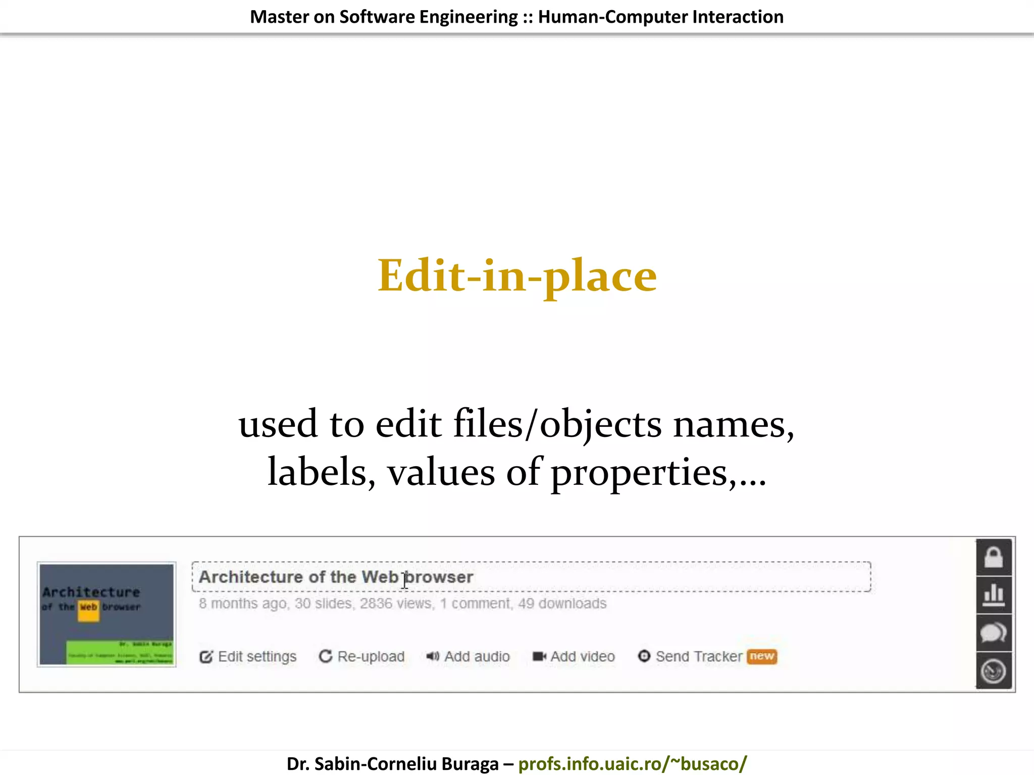 Master on Software Engineering :: Human-Computer Interaction
Dr. Sabin-Corneliu Buraga – profs.info.uaic.ro/~busaco/
Edit-in-place
used to edit files/objects names,
labels, values of properties,…
 