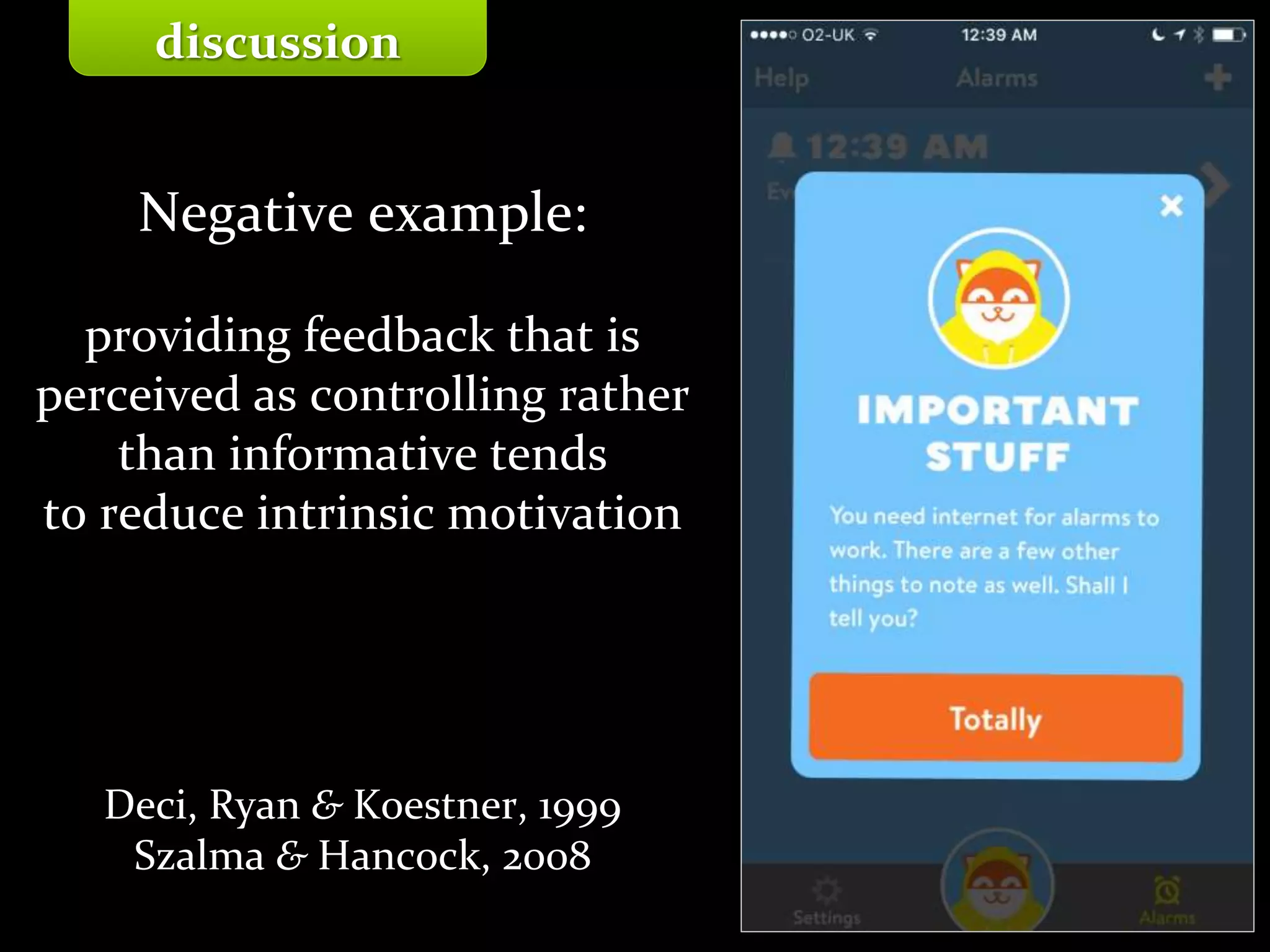 Master on Software Engineering :: Human-Computer Interaction
Dr. Sabin-Corneliu Buraga – profs.info.uaic.ro/~busaco/
Negative example:
providing feedback that is
perceived as controlling rather
than informative tends
to reduce intrinsic motivation
Deci, Ryan & Koestner, 1999
Szalma & Hancock, 2008
discussion
 
