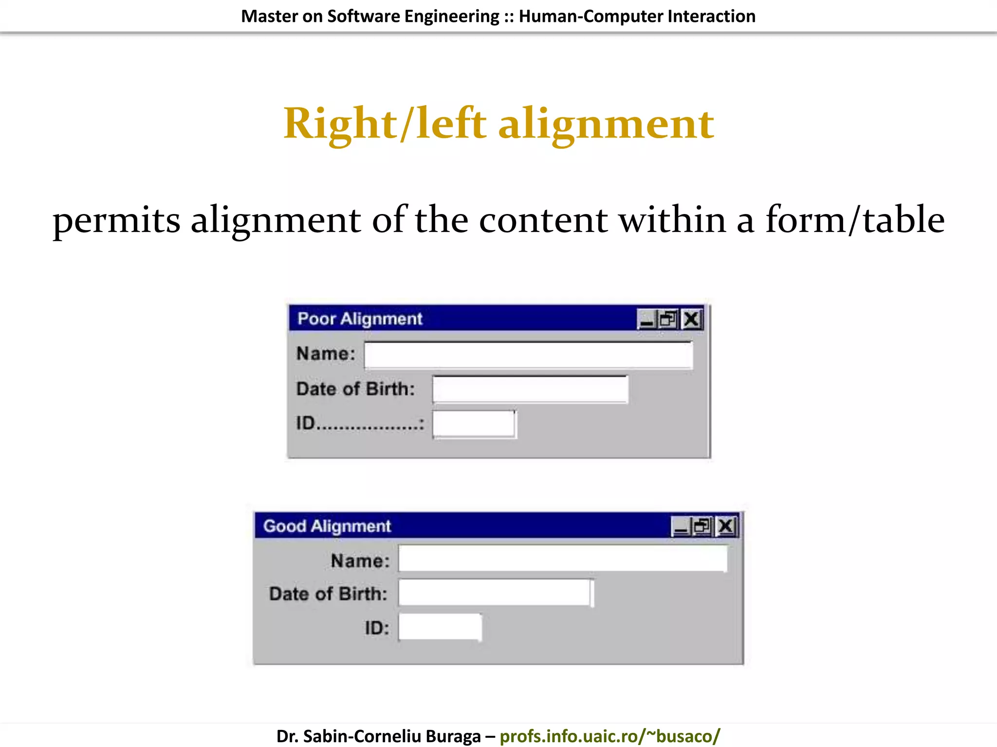 Master on Software Engineering :: Human-Computer Interaction
Dr. Sabin-Corneliu Buraga – profs.info.uaic.ro/~busaco/
Right/left alignment
permits alignment of the content within a form/table
 